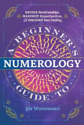 A Beginner's Guide to Numerology - Joy Woodward