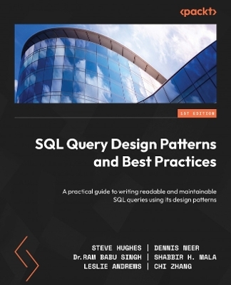 SQL Query Design Patterns and Best Practices - Steve Hughes, Dennis Neer, Dr. Ram Babu Singh, Shabbir H. Mala, Leslie Andrews