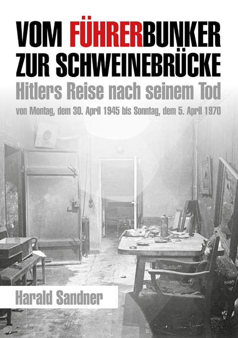 Vom Führerbunker zur Schweinebrücke - Harald Sandner