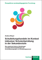 Schulleitungshandeln im Kontext inklusiver Schulentwicklung in der Sekundarstufe - Andrea Meyer