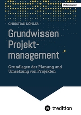 Grundwissen Projektmanagement - Christian Köhler