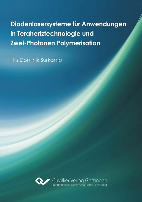 Diodenlasersysteme für Anwendungen in Terahertztechnologie und Zwei-Photonen Polymerisation - Nils Dominik Surkamp