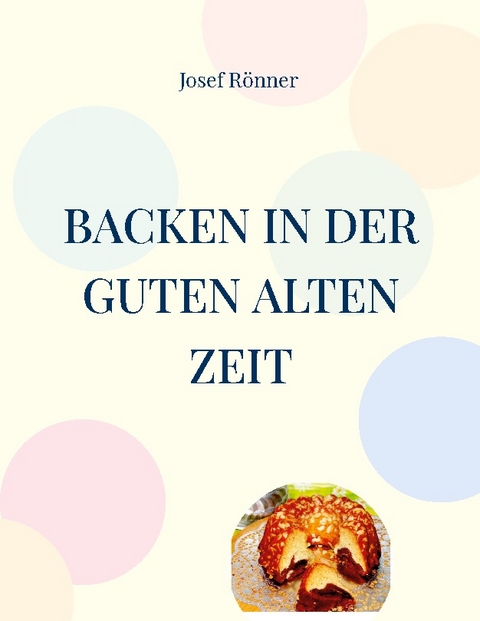 Backen in der guten alten Zeit - Josef Rönner