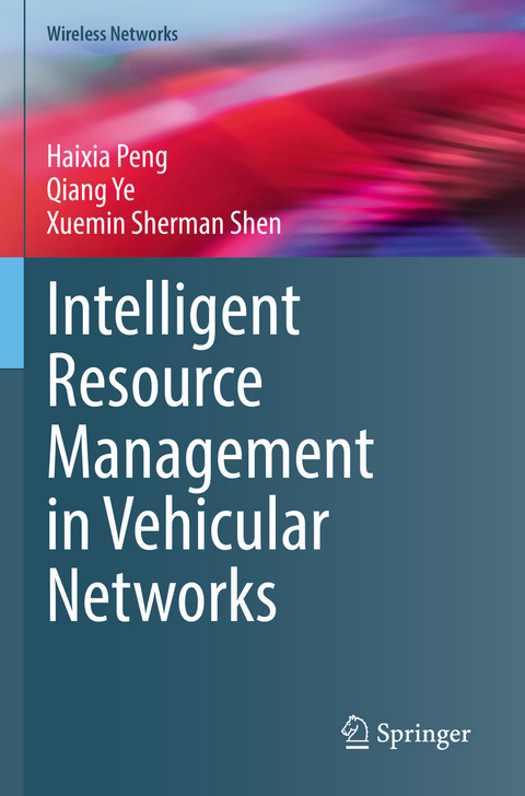 Intelligent Resource Management in Vehicular Networks - Haixia Peng, Qiang Ye, Xuemin Sherman Shen