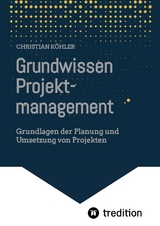 Grundwissen Projektmanagement - Christian Köhler