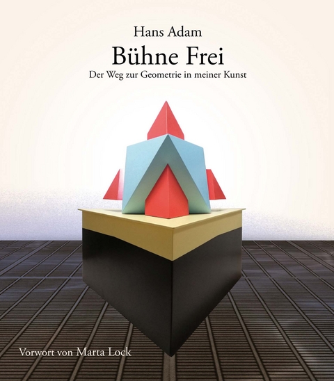 Bühne Frei - Der Weg zur Geometrie in meiner Kunst - Hans Adam