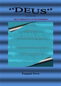 "Deus" andante per due corni in fa e pianoforte (spartito per corno in fa 1° e 2° e per pianoforte) - Pasquale Perra