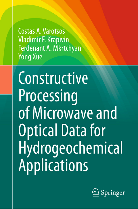 Constructive Processing of Microwave and Optical Data for Hydrogeochemical Applications - Costas A. Varotsos, Vladimir F. Krapivin, Ferdenant A. Mkrtchyan, Yong Xue