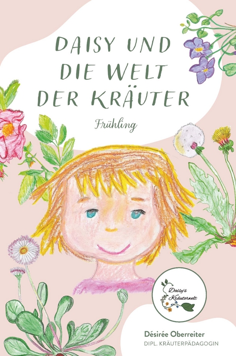 Daisy und die Welt der Kräuter - Désirée Oberreiter