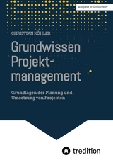 Grundwissen Projektmanagement - Christian Köhler