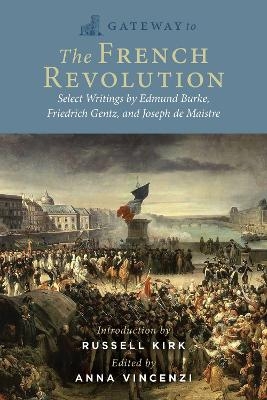 Gateway to the French Revolution - Edmund Burke, Friedrich Gentz, Joseph De Maistre