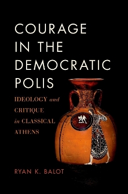 Courage in the Democratic Polis - Ryan K. Balot