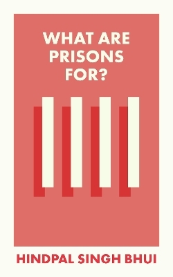 What Are Prisons For? - Hindpal Singh Bhui