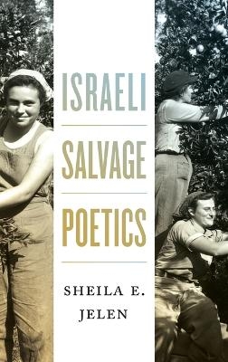 Israeli Salvage Poetics - Sheila E. Jelen