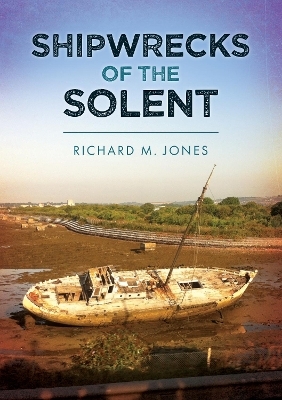 Shipwrecks of the Solent - Richard M. Jones