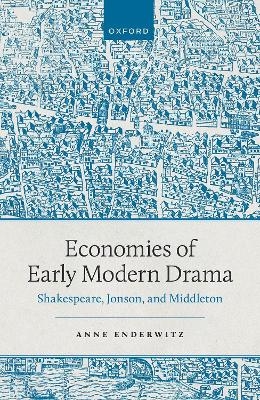 Economies of Early Modern Drama - Prof Anne Enderwitz