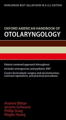 Oxford American Handbook of Otolaryngology - Andrew Blitzer, Jerome Schwartz, Phillip Song, Nwanmegha Young