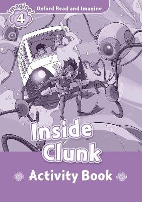 Oxford Read and Imagine: Level 4: Inside Clunk Activity Book - Paul Shipton