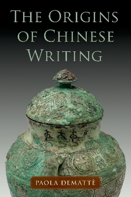 The Origins of Chinese Writing - Paola Demattè