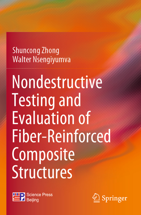 Nondestructive Testing and Evaluation of Fiber-Reinforced Composite Structures - Shuncong Zhong, Walter Nsengiyumva