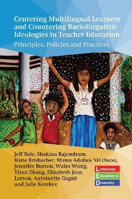 Centering Multilingual Learners and Countering Raciolinguistic Ideologies in Teacher Education - Jeff Bale, Shakina Rajendram, Katie Brubacher, Mama Adobea Nii Owoo, Jennifer Burton