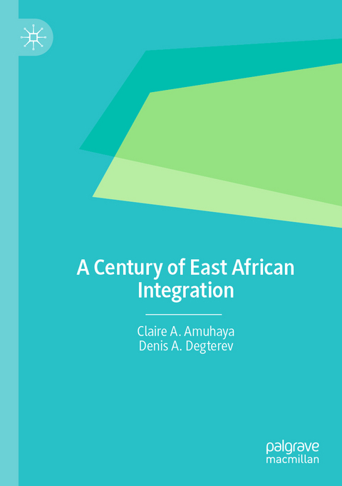 A Century of East African Integration - Claire A. Amuhaya, Denis A. Degterev