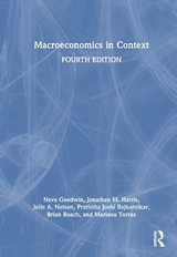 Macroeconomics in Context - Goodwin, Neva; Harris, Jonathan M.; Nelson, Julie A.; Rajkarnikar, Pratistha Joshi; Roach, Brian