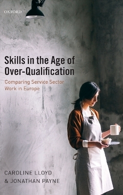 Skills in the Age of Over-Qualification - Caroline Lloyd, jonathan Payne