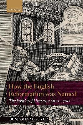 How the English Reformation was Named - Benjamin M. Guyer