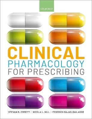 Clinical Pharmacology for Prescribing - Stevan R. Emmett, Nicola Hill, Federico Dajas-Bailador