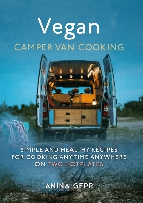 Vegan Camper Van Cooking - Anina Gepp