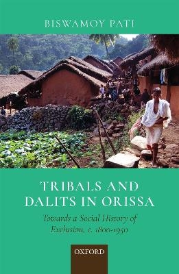 Tribals and Dalits in Orissa - Biswamoy Pati