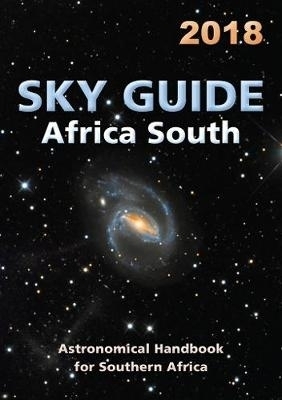 Sky Guide Africa South 2018: Astronomical Handbook for Southern Africa - Astronomical Society of Southern Africa