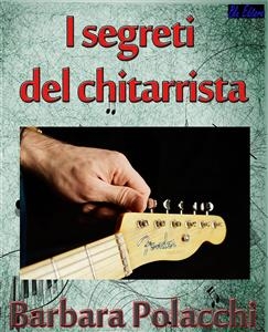 I segreti del chitarrista - Barbara Polacchi