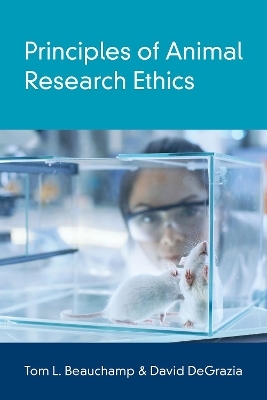 Principles of Animal Research Ethics - Tom L. Beauchamp, David DeGrazia