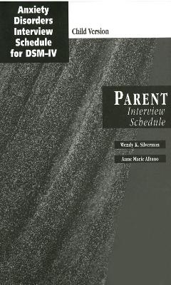 Anxiety Disorders Interview Schedule (ADIS-IV): Child and Parent Interview Schedules - Wendy K. Silverman, Anne Marie Albano