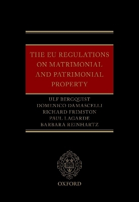 The EU Regulations on Matrimonial and Patrimonial Property - Ulf Bergquist, Domenico Damascelli, Richard Frimston, Paul Lagarde, Barbara Reinhartz