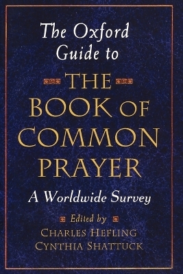 The Oxford Guide to the Book of Common Prayer - Charles Hefling, Cynthia Shattuck