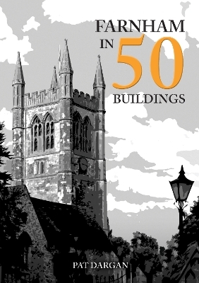 Farnham in 50 Buildings - Pat Dargan