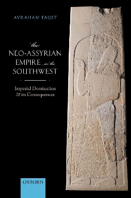 The Neo-Assyrian Empire in the Southwest - Avraham Faust