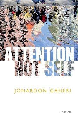 Attention, Not Self - Jonardon Ganeri