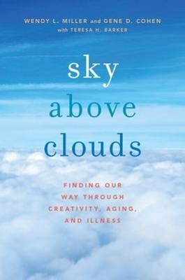 Sky Above Clouds - Wendy L. Miller, Gene D. Cohen, Teresa H. Barker