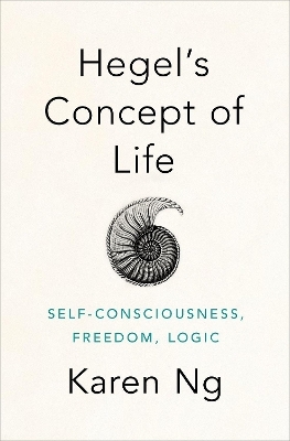 Hegel's Concept of Life - Karen Ng