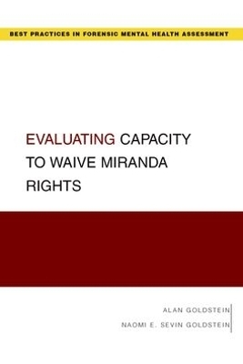 Evaluating Capacity to Waive Miranda Rights - Alan Goldstein, Naomi E. Sevin Goldstein