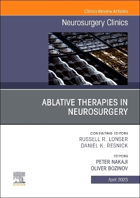 Ablative Therapies in Neurosurgery, An Issue of Neurosurgery Clinics of North America - 