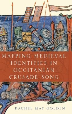 Mapping Medieval Identities in Occitanian Crusade Song - Rachel May Golden