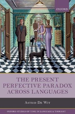 The Present Perfective Paradox across Languages - Astrid De Wit