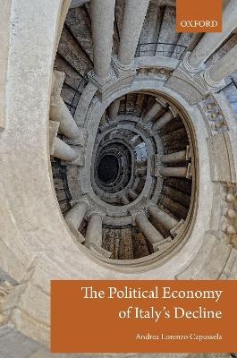 The Political Economy of Italy's Decline - Andrea Capussela