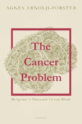 The Cancer Problem - Agnes Arnold-Forster