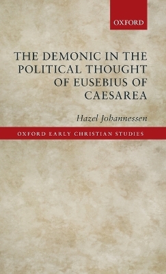 The Demonic in the Political Thought of Eusebius of Caesarea - Hazel Johannessen